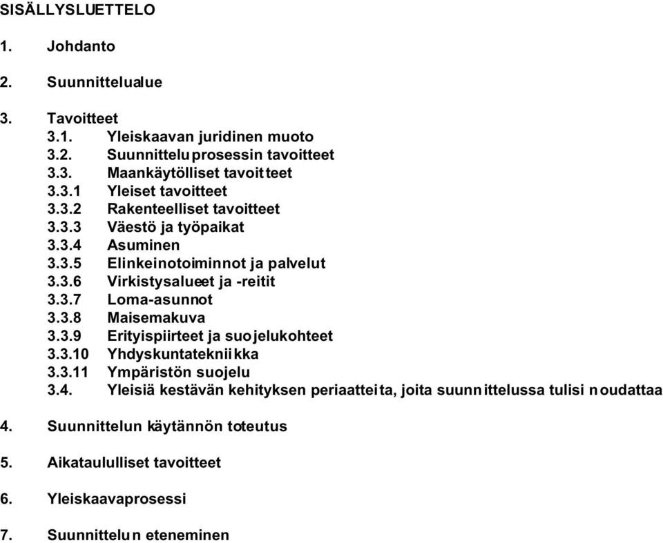 3.7 Loma-asunnot 3.3.8 Maisemakuva 3.3.9 Erityispiirteet ja suo jelukohteet 3.3.10 Yhdyskuntateknii kka 3.3.11 Ympäristön suojelu 3.4.