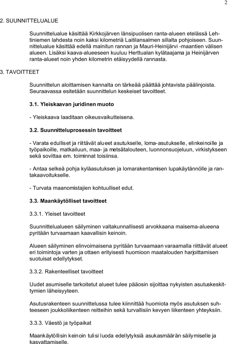 Lisäksi kaava-alueeseen kuuluu Herttualan kylätaajama ja Heinijärven ranta-alueet noin yhden kilometrin etäisyydellä rannasta.