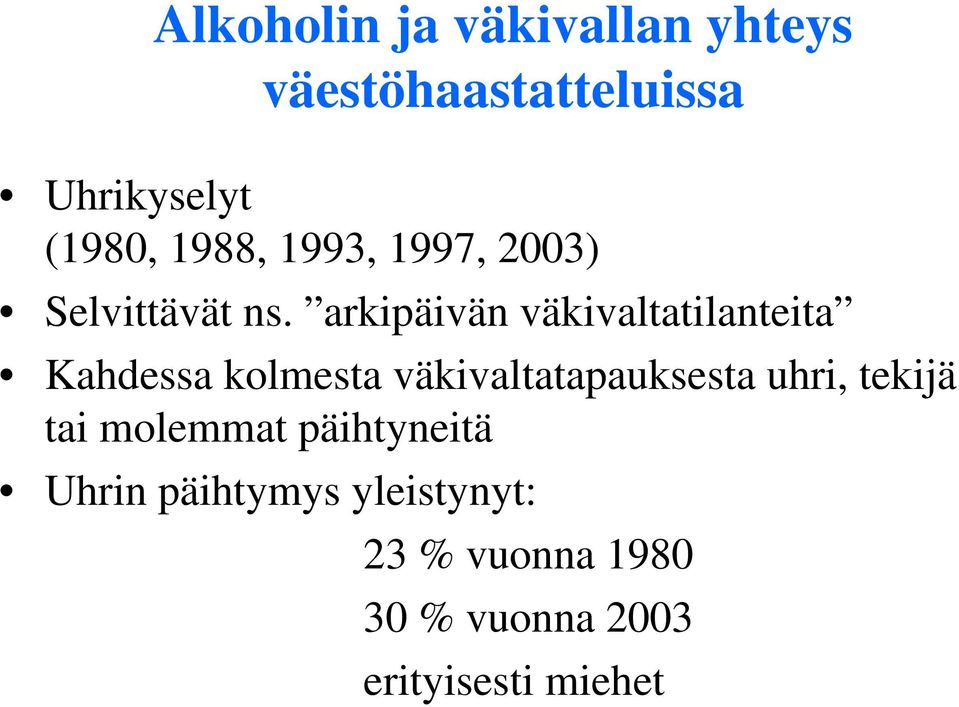 arkipäivän väkivaltatilanteita Kahdessa kolmesta väkivaltatapauksesta