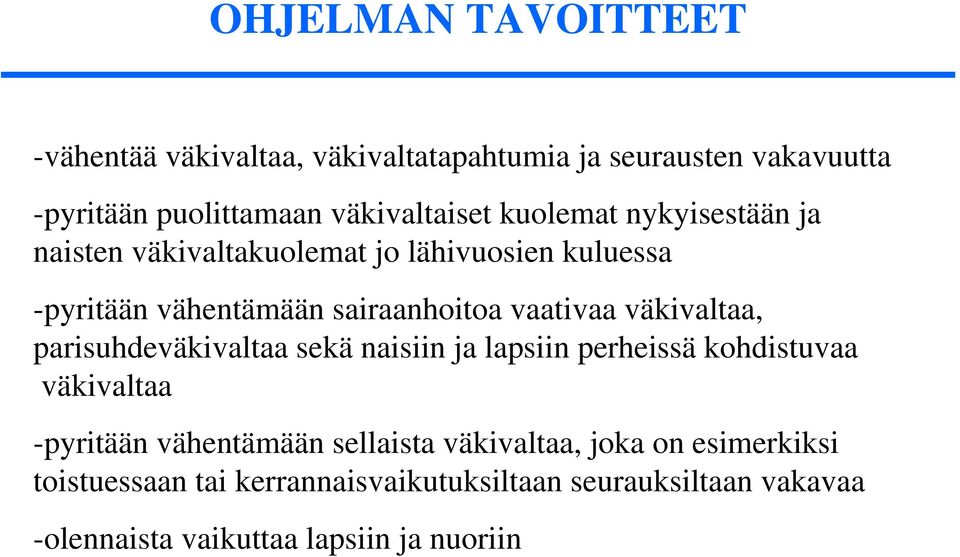 väkivaltaa, parisuhdeväkivaltaa sekä naisiin ja lapsiin perheissä kohdistuvaa väkivaltaa -pyritään vähentämään sellaista