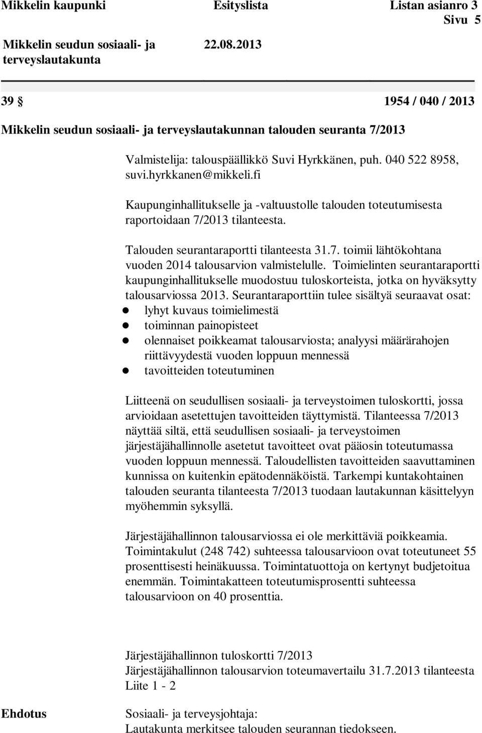 Toimielinten seurantaraportti kaupunginhallitukselle muodostuu tuloskorteista, jotka on hyväksytty talousarviossa 2013.