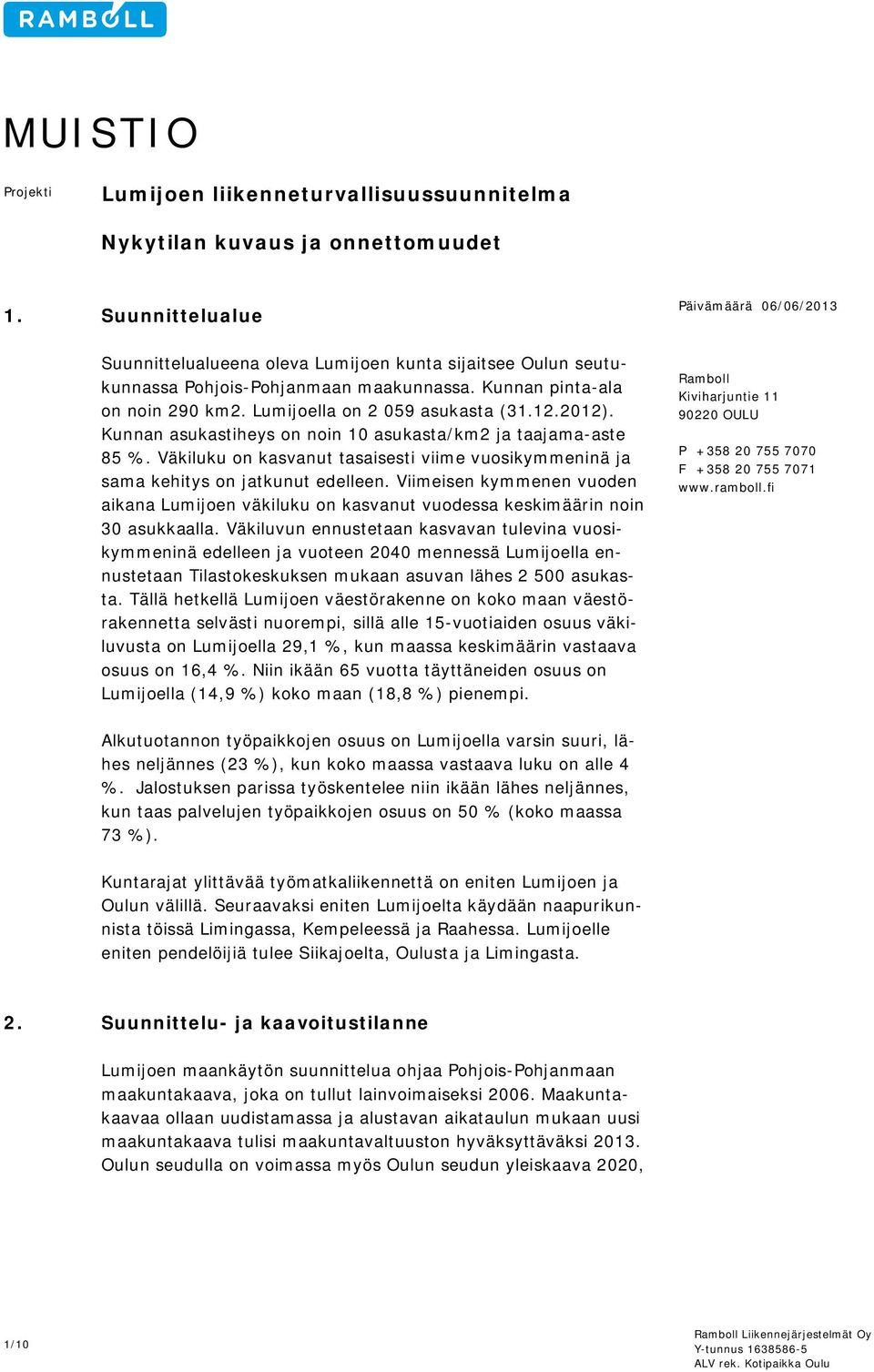 Lumijoella on 2 059 asukasta (31.12.2012). Kunnan asukastiheys on noin 10 asukasta/km2 ja taajama-aste 85 %. Väkiluku on kasvanut tasaisesti viime vuosikymmeninä ja sama kehitys on jatkunut edelleen.