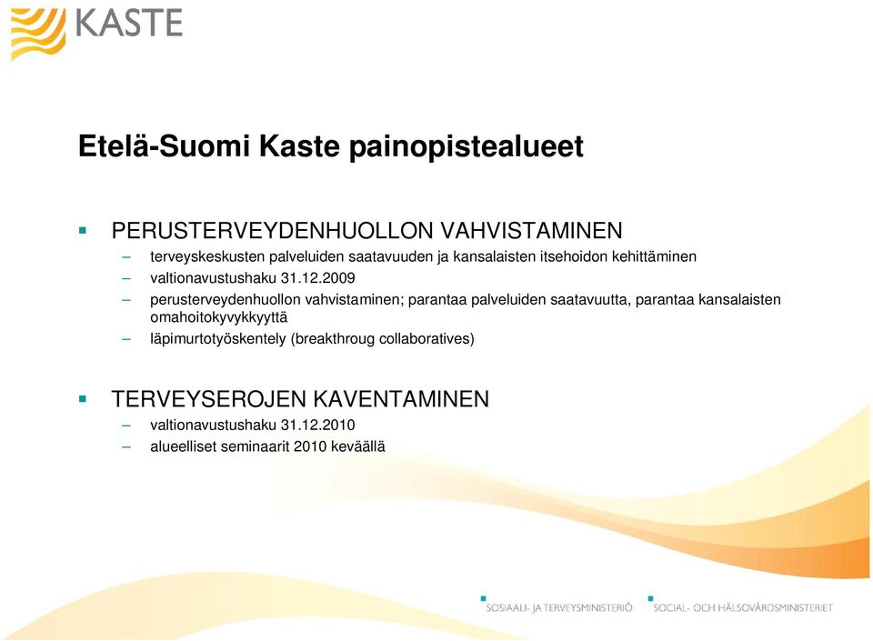 2009 perusterveydenhuollon vahvistaminen; parantaa palveluiden saatavuutta, parantaa kansalaisten