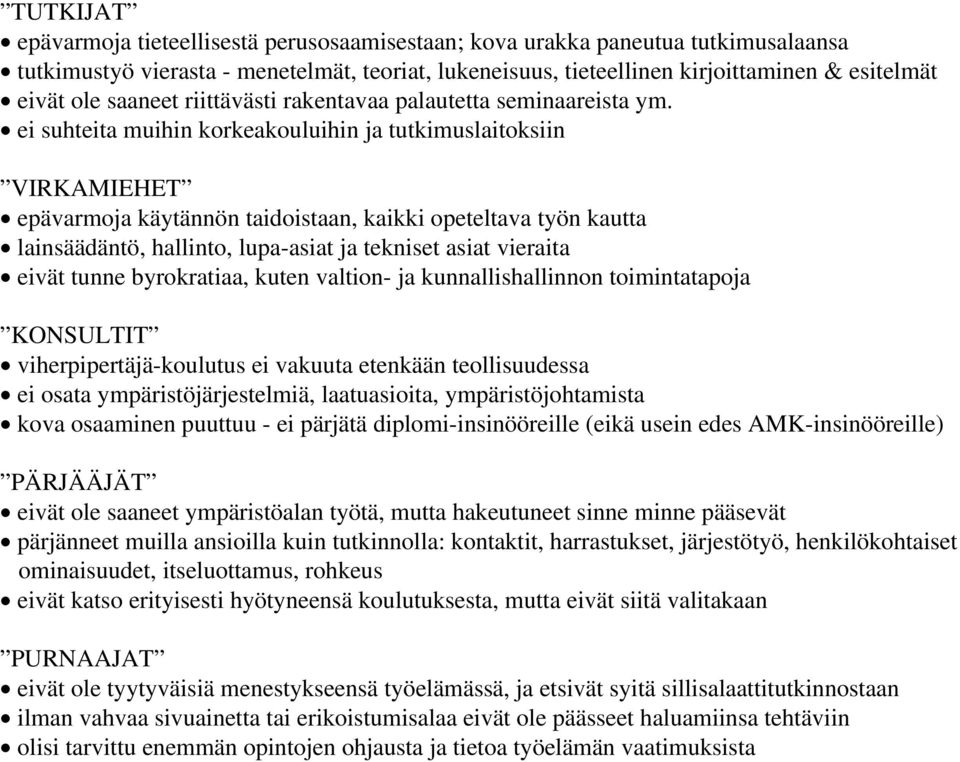 ei suhteita muihin korkeakouluihin ja tutkimuslaitoksiin VIRKAMIEHET epävarmoja käytännön taidoistaan, kaikki opeteltava työn kautta lainsäädäntö, hallinto, lupa-asiat ja tekniset asiat vieraita