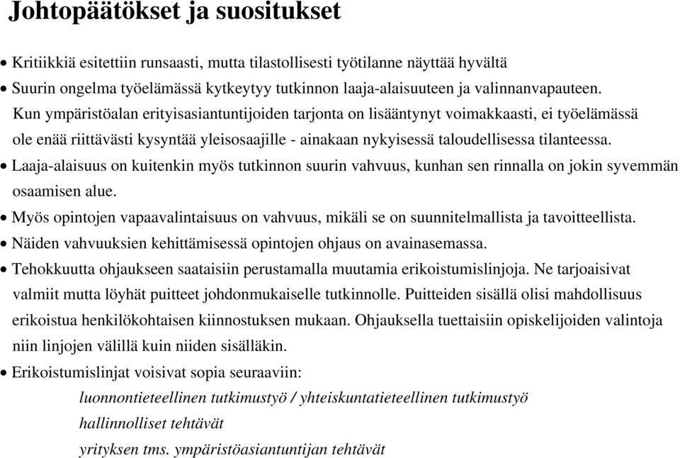 Laaja-alaisuus on kuitenkin myös tutkinnon suurin vahvuus, kunhan sen rinnalla on jokin syvemmän osaamisen alue.