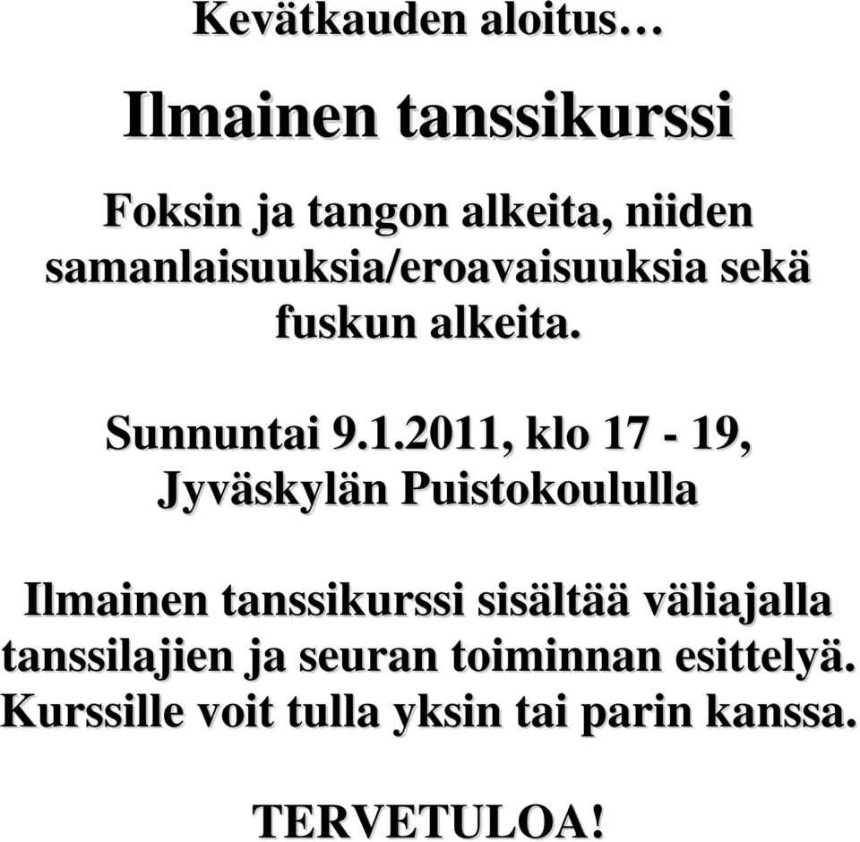 2011, klo 17-19, Jyväskylän Puistokoululla Ilmainen tanssikurssi sisältää