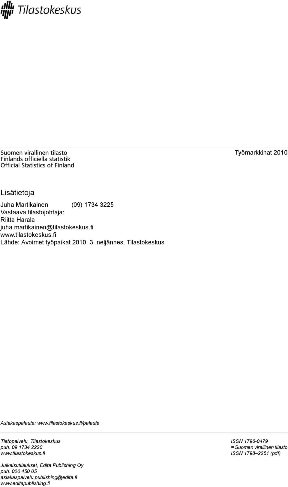 Asiakaspalaute: wwwtilastokeskusfi/palaute Tietopalvelu, Tilastokeskus puh 9 1734 222 wwwtilastokeskusfi ISSN 1796-479