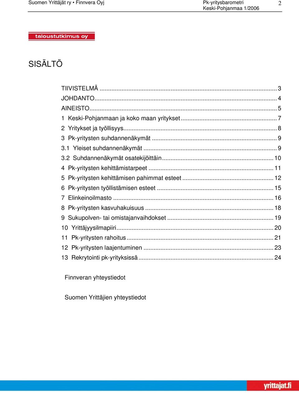 .. 12 6 Pk-yritysten työllistämisen esteet... 15 7 Elinkeinoilmasto... 16 8 Pk-yritysten kasvuhakuisuus... 18 9 Sukupolven- tai omistajanvaihdokset.