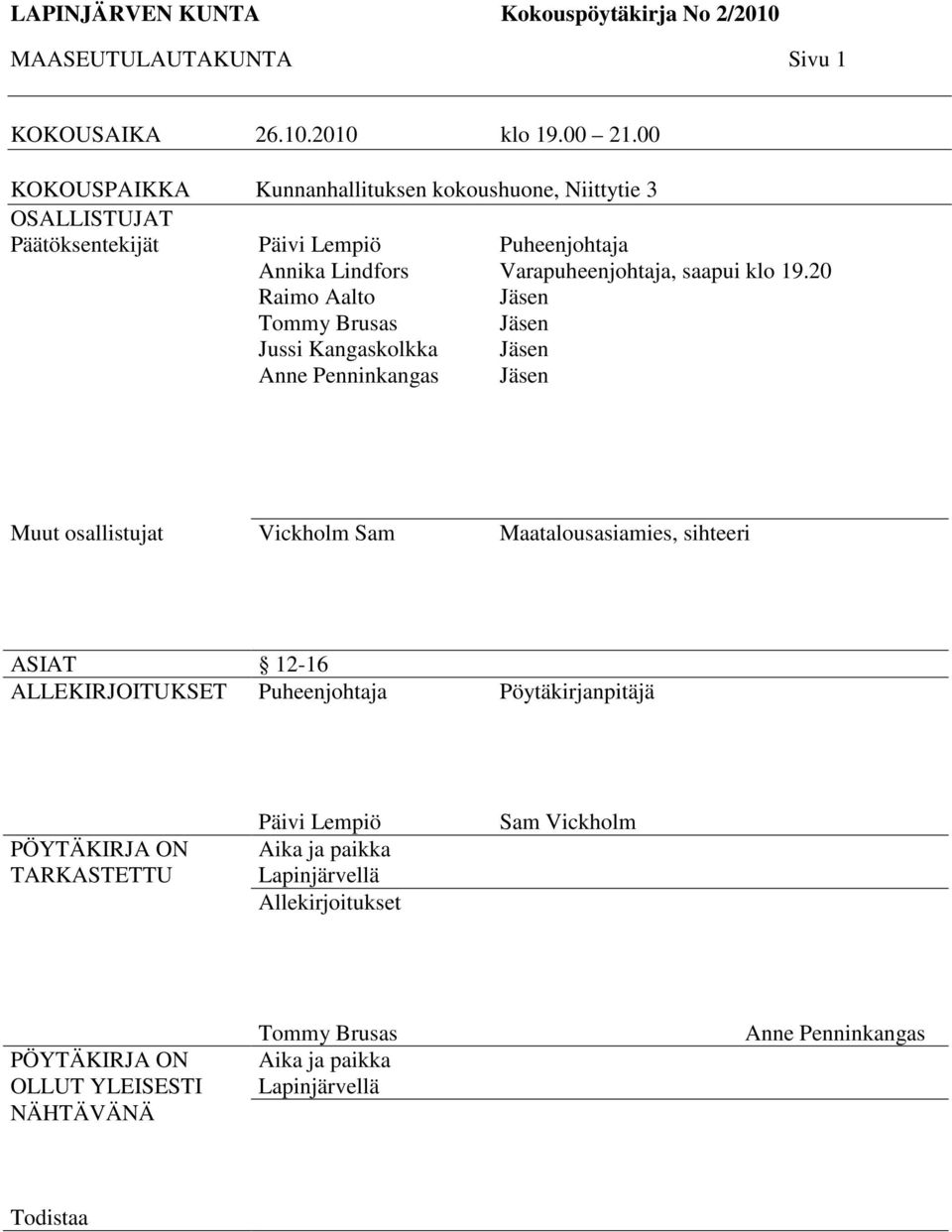 Anne Penninkangas Puheenjohtaja Varapuheenjohtaja, saapui klo 19.
