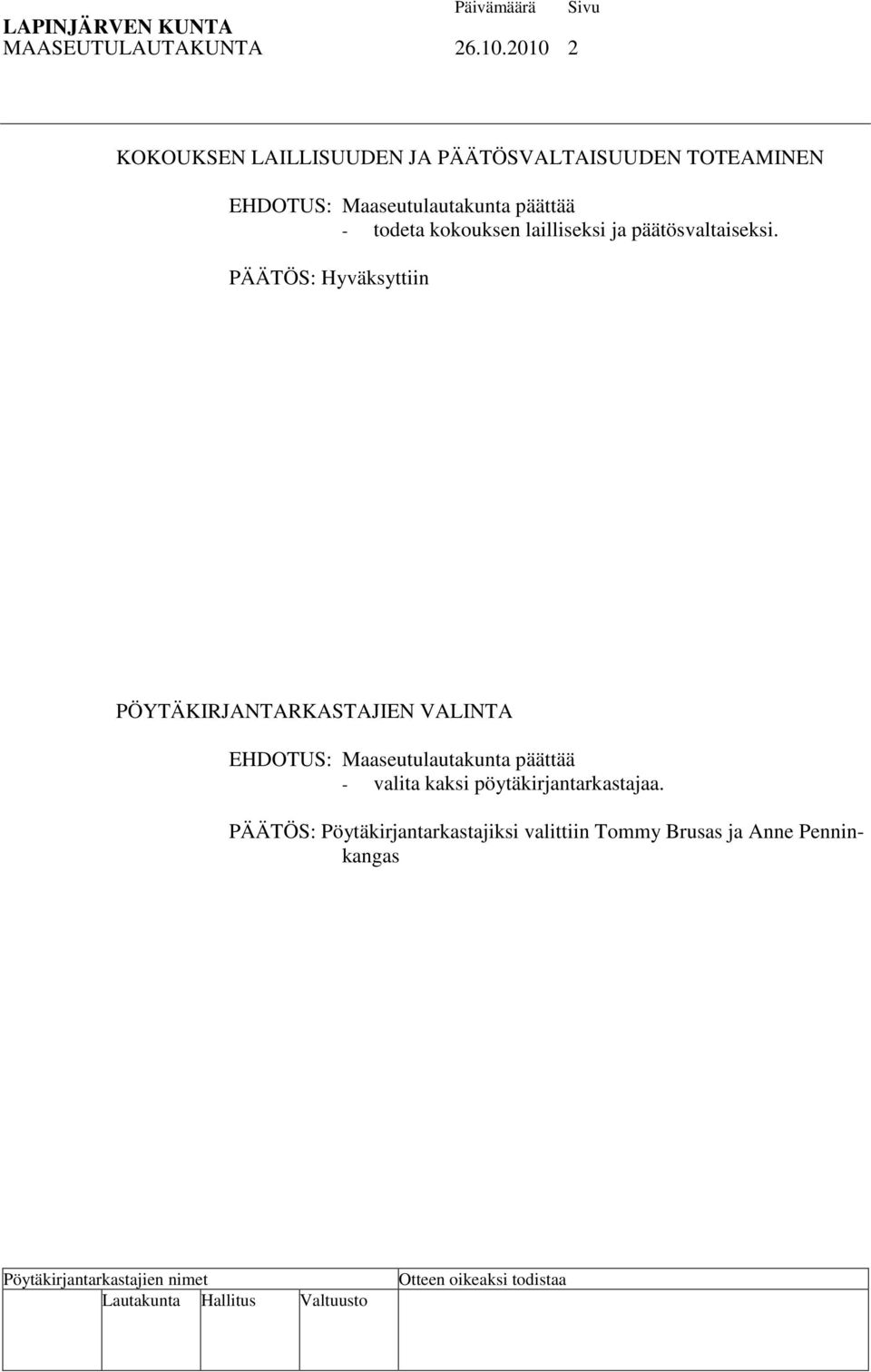 päättää - todeta kokouksen lailliseksi ja päätösvaltaiseksi.