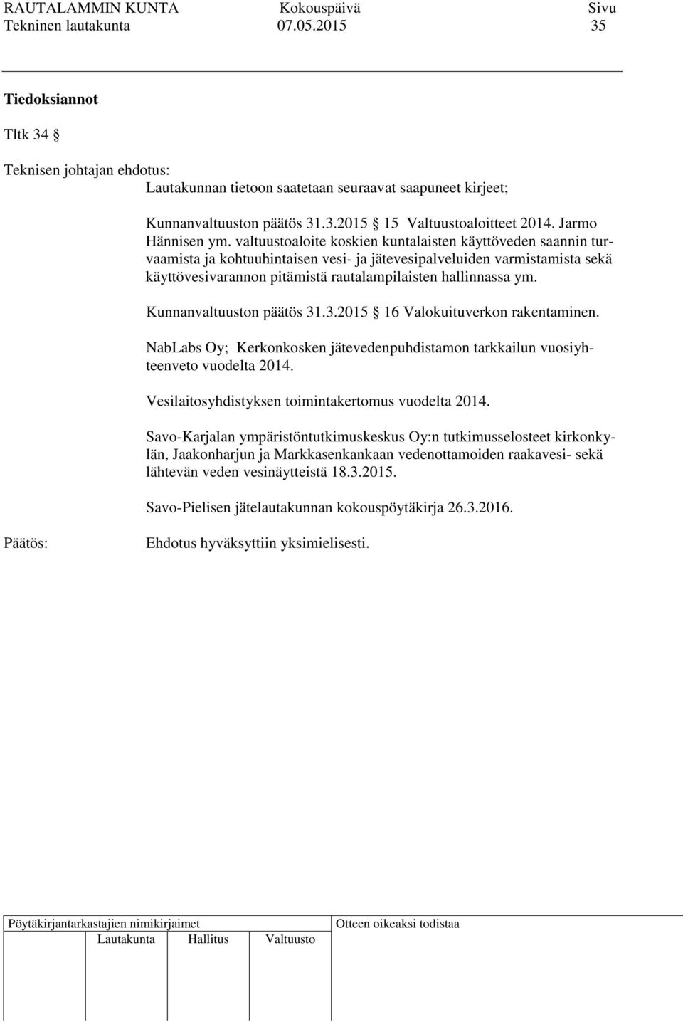 Kunnanvaltuuston päätös 31.3.2015 16 Valokuituverkon rakentaminen. NabLabs Oy; Kerkonkosken jätevedenpuhdistamon tarkkailun vuosiyhteenveto vuodelta 2014.