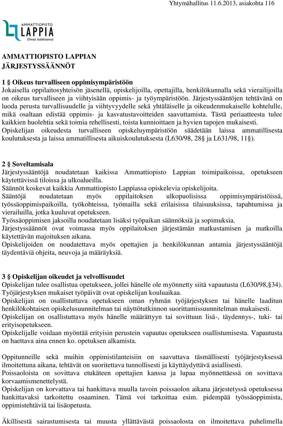 Järjestyssääntöjen tehtävänä on luoda perusta turvallisuudelle ja viihtyvyydelle sekä yhtäläiselle ja oikeudenmukaiselle kohtelulle, mikä osaltaan edistää oppimis- ja kasvatustavoitteiden