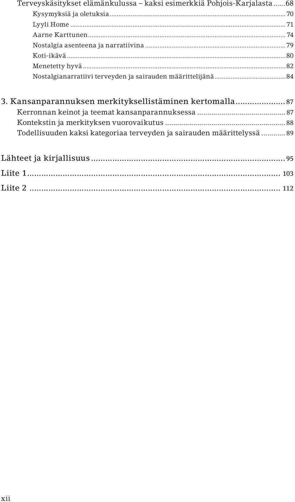 ..84 3. Kansanparannuksen merkityksellistäminen kertomalla... 87 Kerronnan keinot ja teemat kansanparannuksessa.