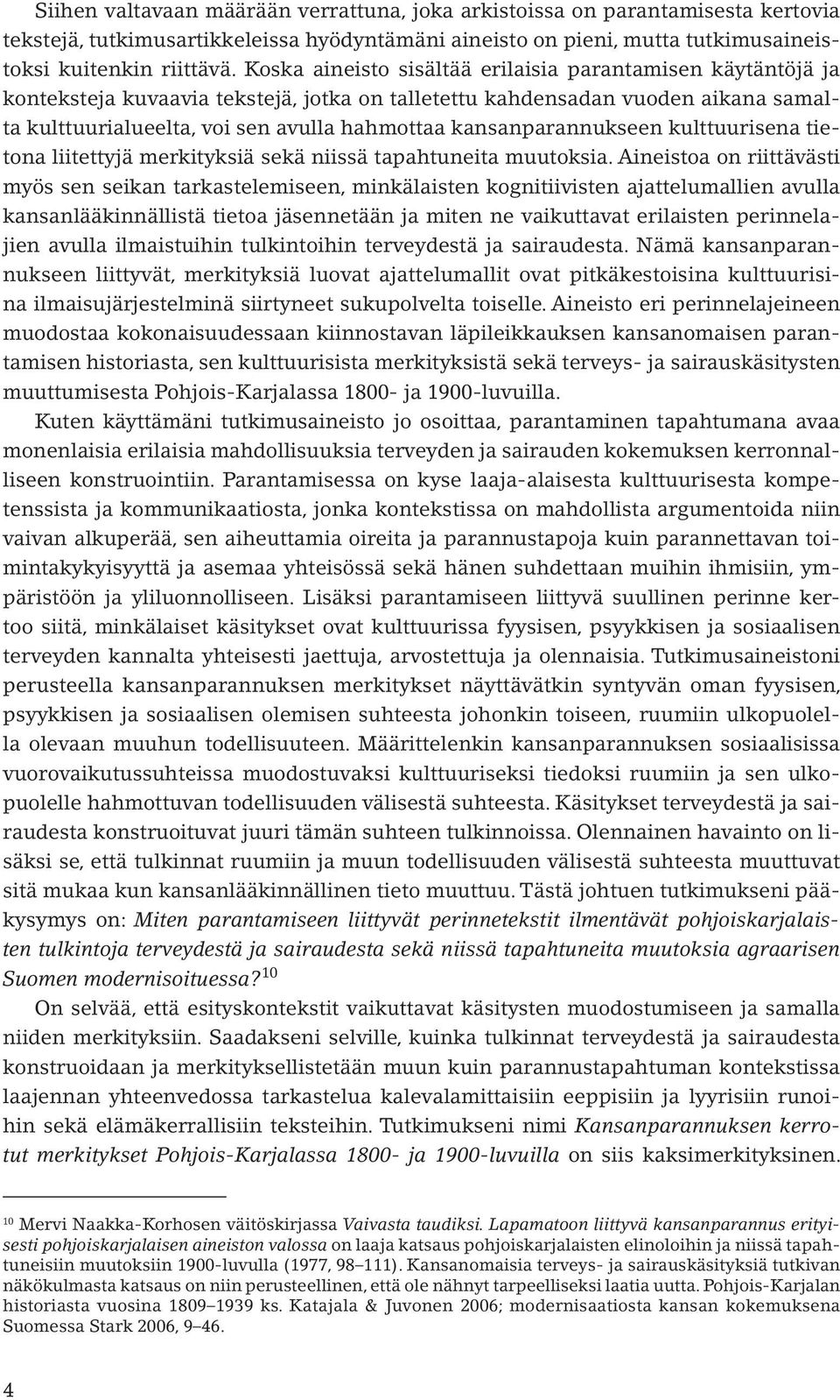 kansanparannukseen kulttuurisena tietona liitettyjä merkityksiä sekä niissä tapahtuneita muutoksia.