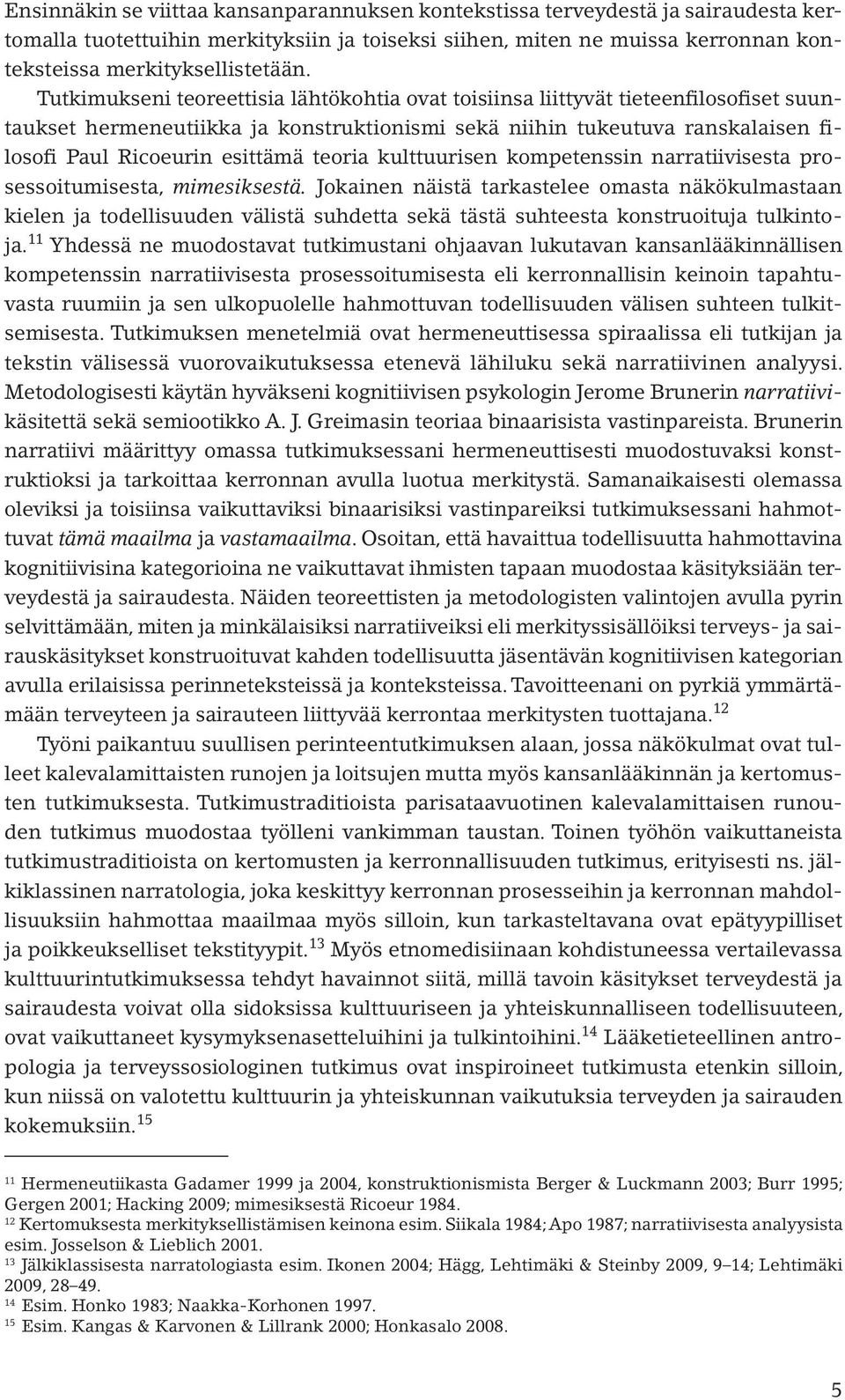 teoria kulttuurisen kompetenssin narratiivisesta prosessoitumisesta, mimesiksestä.