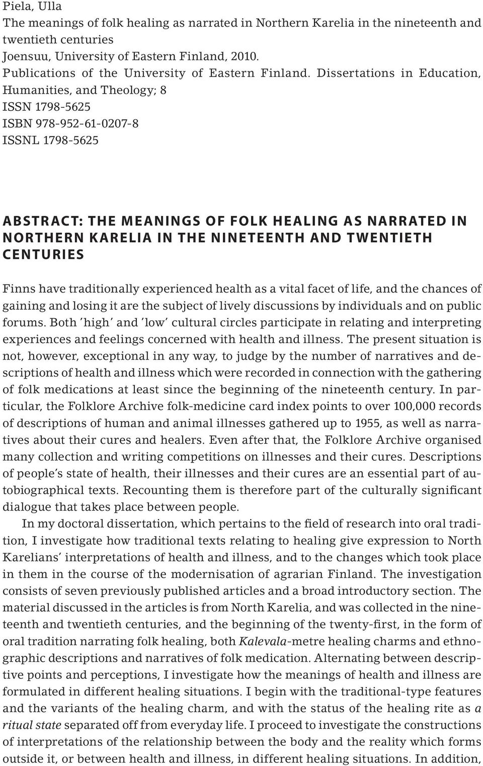 Dissertations in Education, Humanities, and Theology; 8 ISSN 1798-5625 ISBN 978-952-61-0207-8 ISSNL 1798-5625 Abstr ac t: The meanings of folk healing as narr ated in Northern K arelia in the