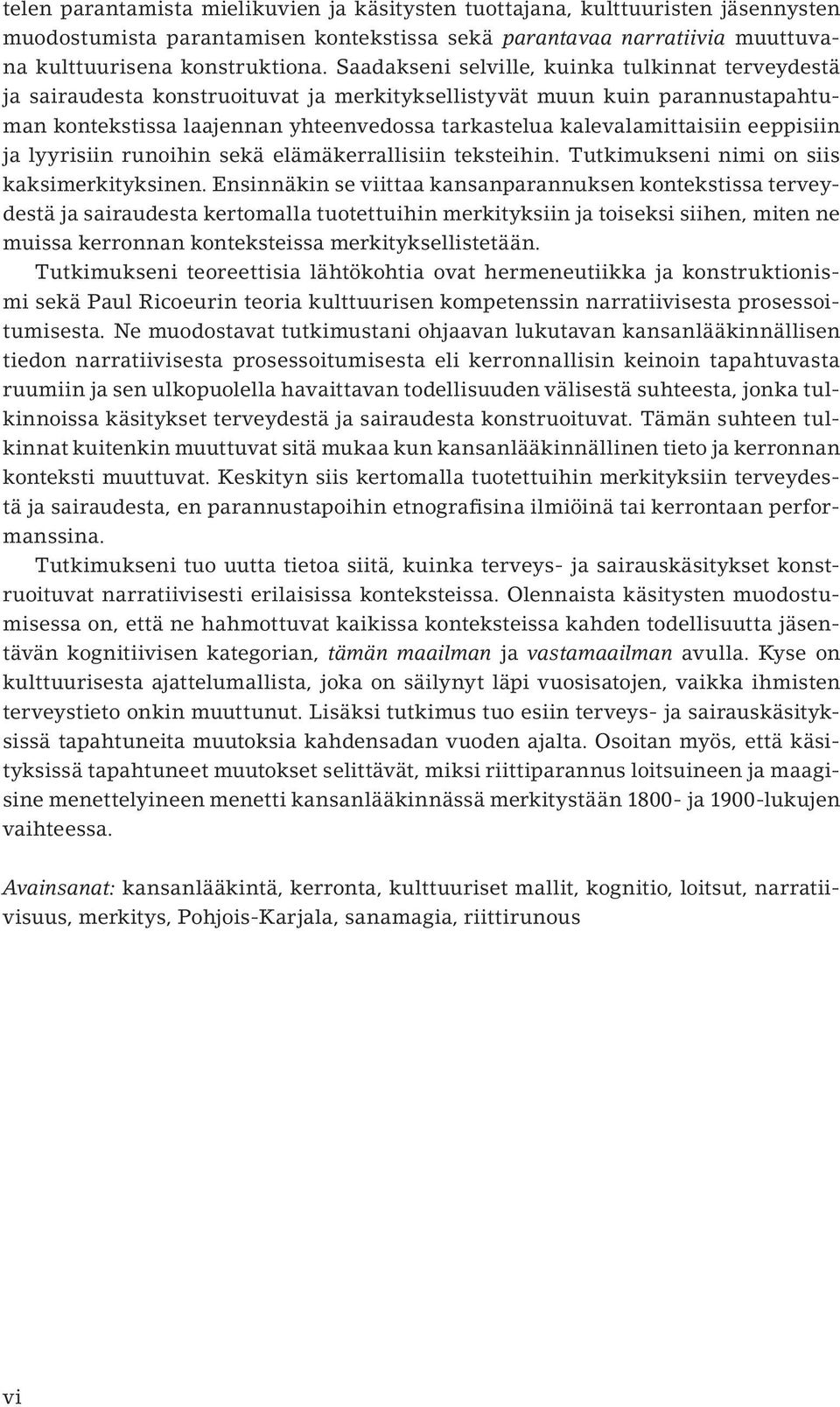 eeppisiin ja lyyrisiin runoihin sekä elämäkerrallisiin teksteihin. Tutkimukseni nimi on siis kaksimerkityksinen.