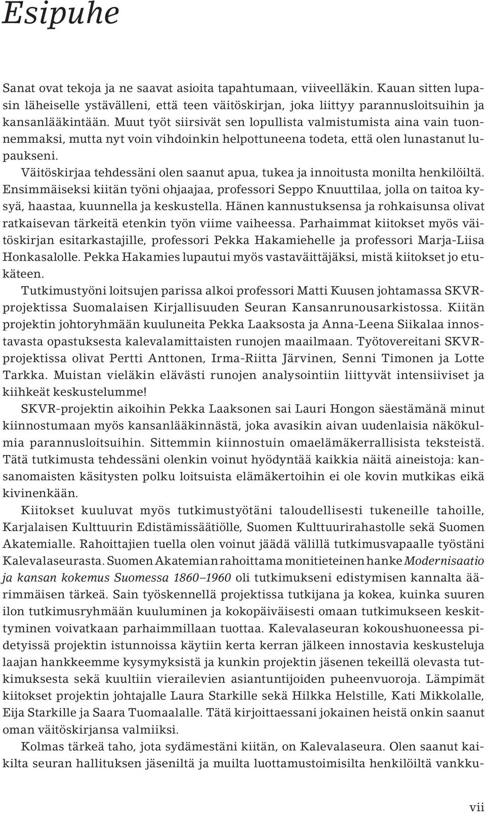 Väitöskirjaa tehdessäni olen saanut apua, tukea ja innoitusta monilta henkilöiltä.