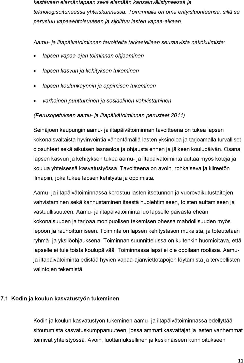 Aamu- ja iltapäivätoiminnan tavoitteita tarkastellaan seuraavista näkökulmista: lapsen vapaa-ajan toiminnan ohjaaminen lapsen kasvun ja kehityksen tukeminen lapsen koulunkäynnin ja oppimisen