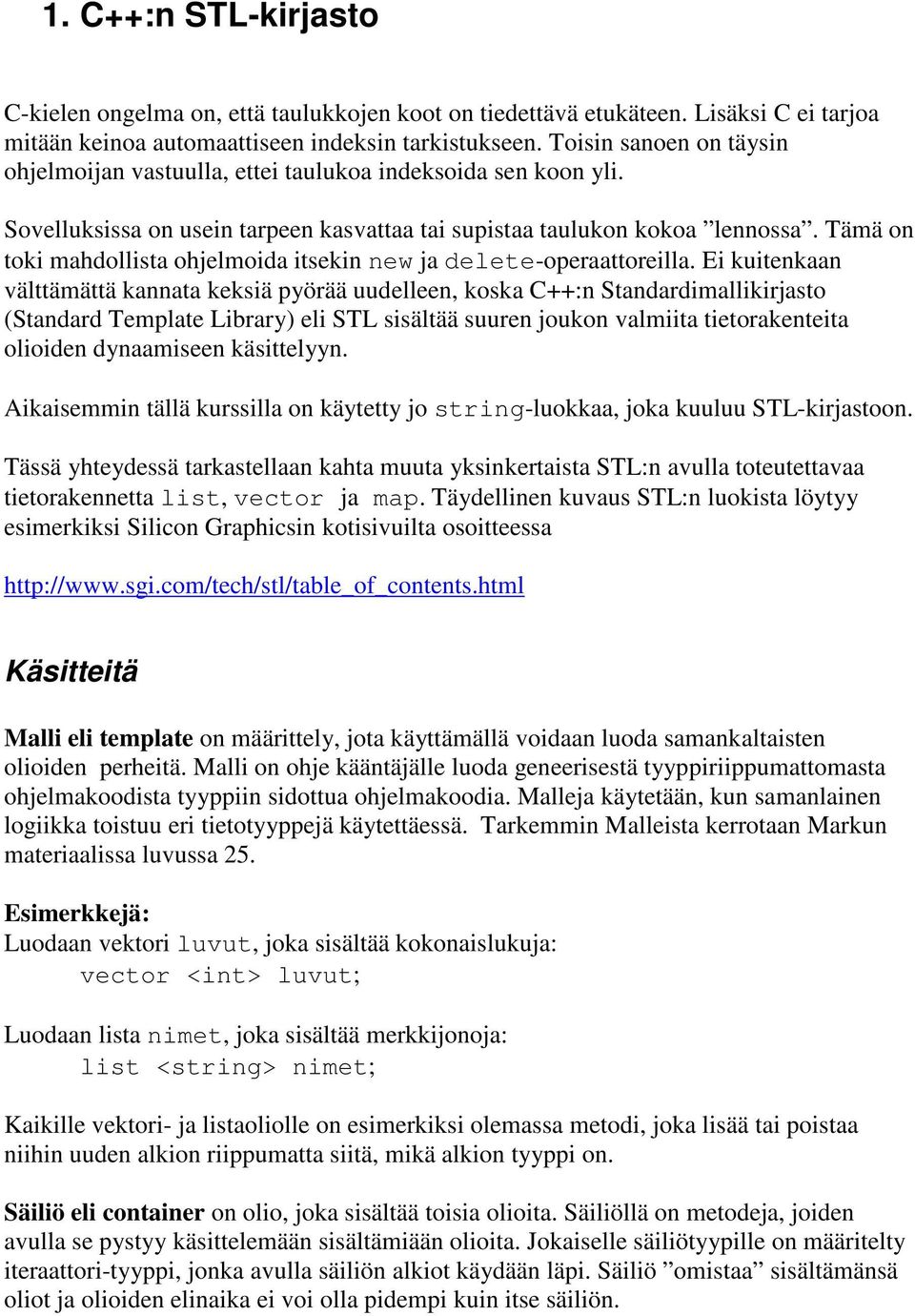 Tämä on toki mahdollista ohjelmoida itsekin new ja delete-operaattoreilla.