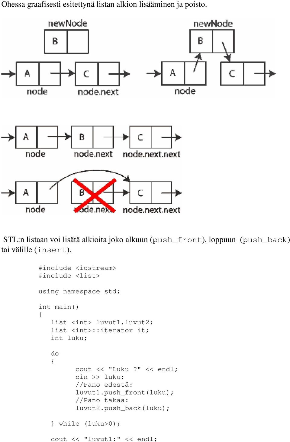 #include <iostream> #include <list> using namespace std; int main() list <int> luvut1,luvut2; list <int>::iterator