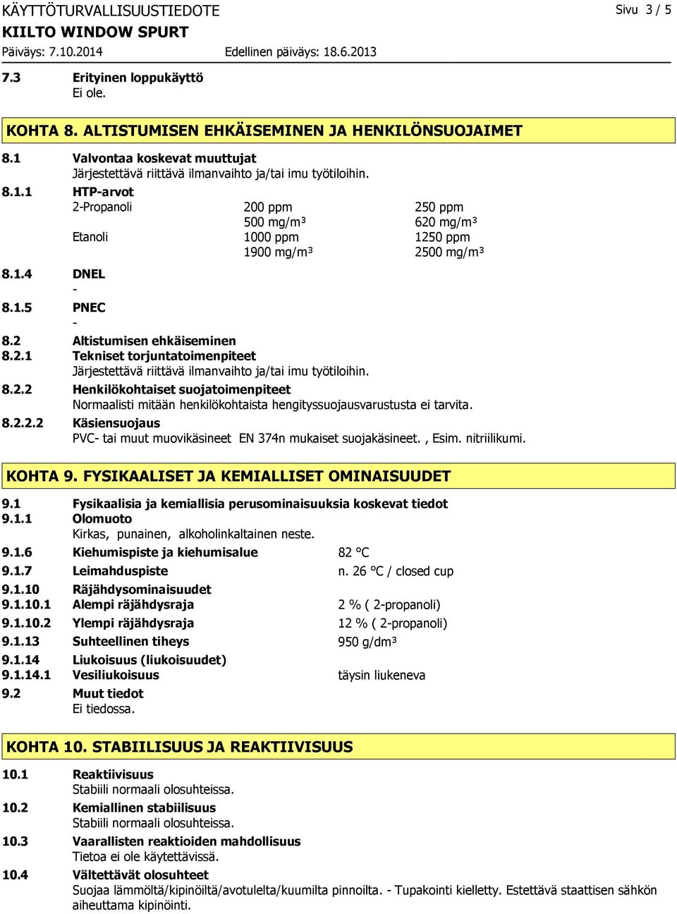 2 Altistumisen ehkäiseminen 8.2.1 Tekniset torjuntatoimenpiteet Järjestettävä riittävä ilmanvaihto ja/tai imu työtiloihin. 8.2.2 Henkilökohtaiset suojatoimenpiteet Normaalisti mitään henkilökohtaista hengityssuojausvarustusta ei tarvita.