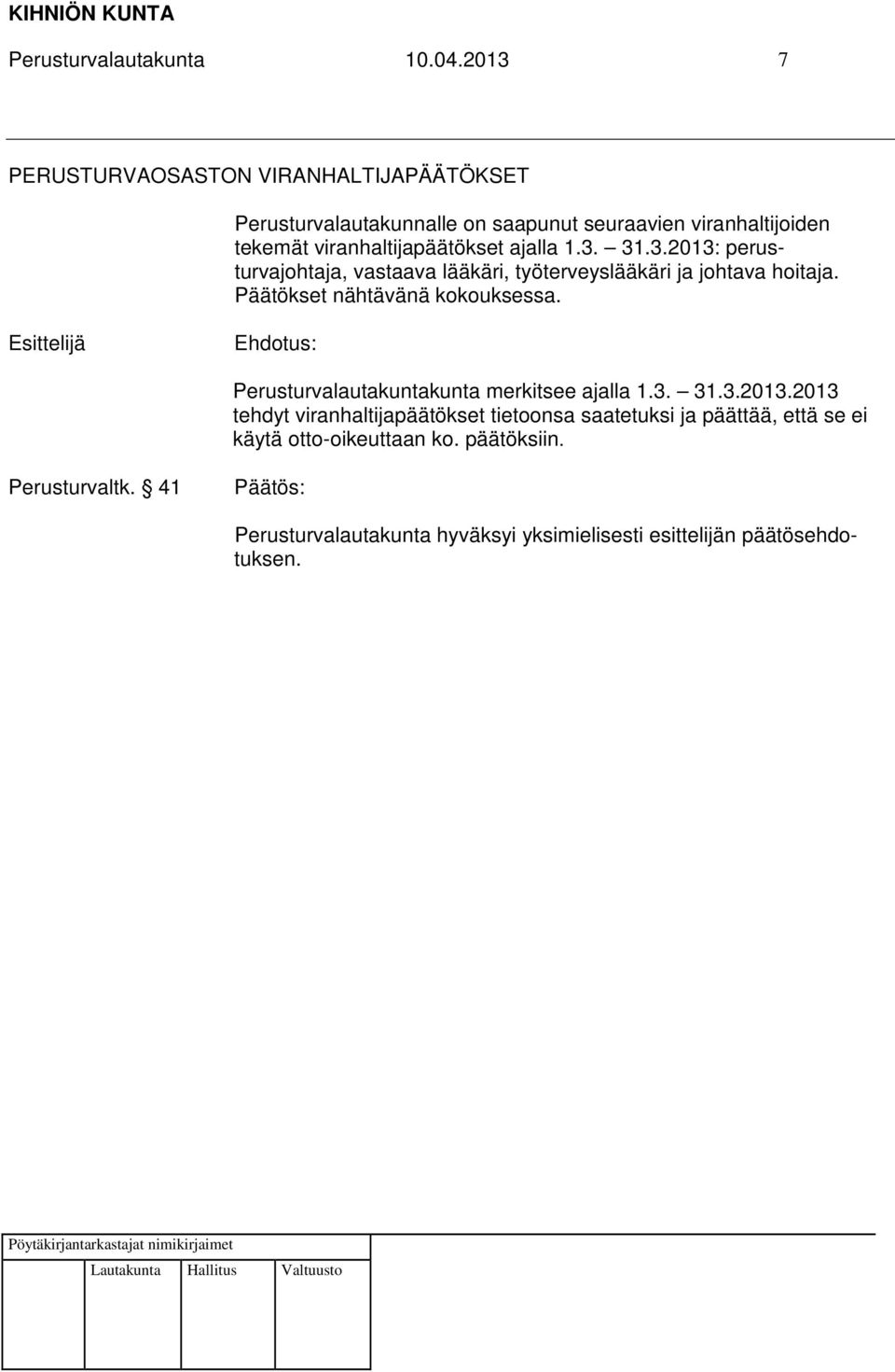 viranhaltijapäätökset ajalla 1.3. 31.3.2013: perusturvajohtaja, vastaava lääkäri, työterveyslääkäri ja johtava hoitaja.