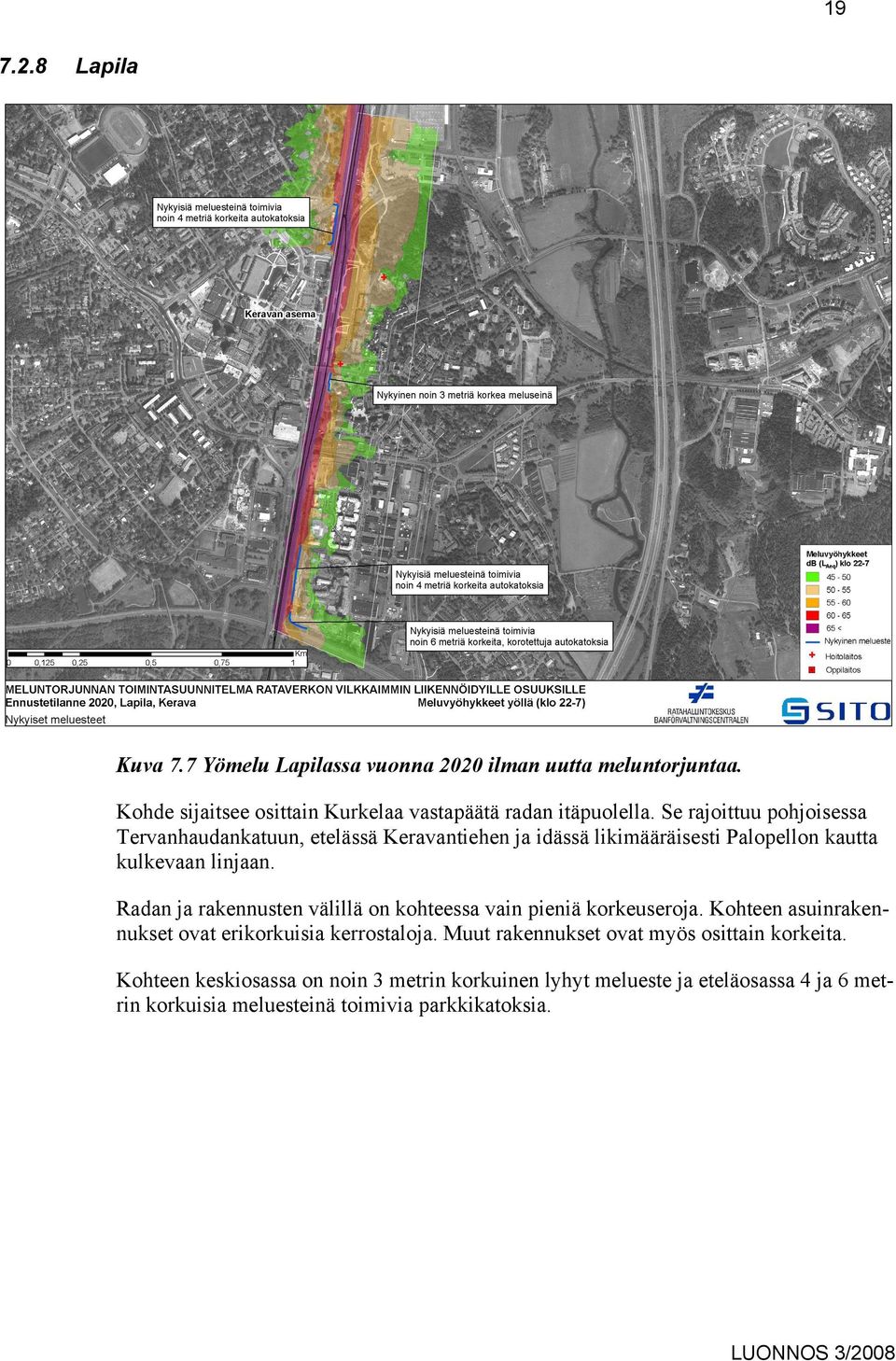 Radan ja rakennusten välillä on kohteessa vain pieniä korkeuseroja. Kohteen asuinrakennukset ovat erikorkuisia kerrostaloja.