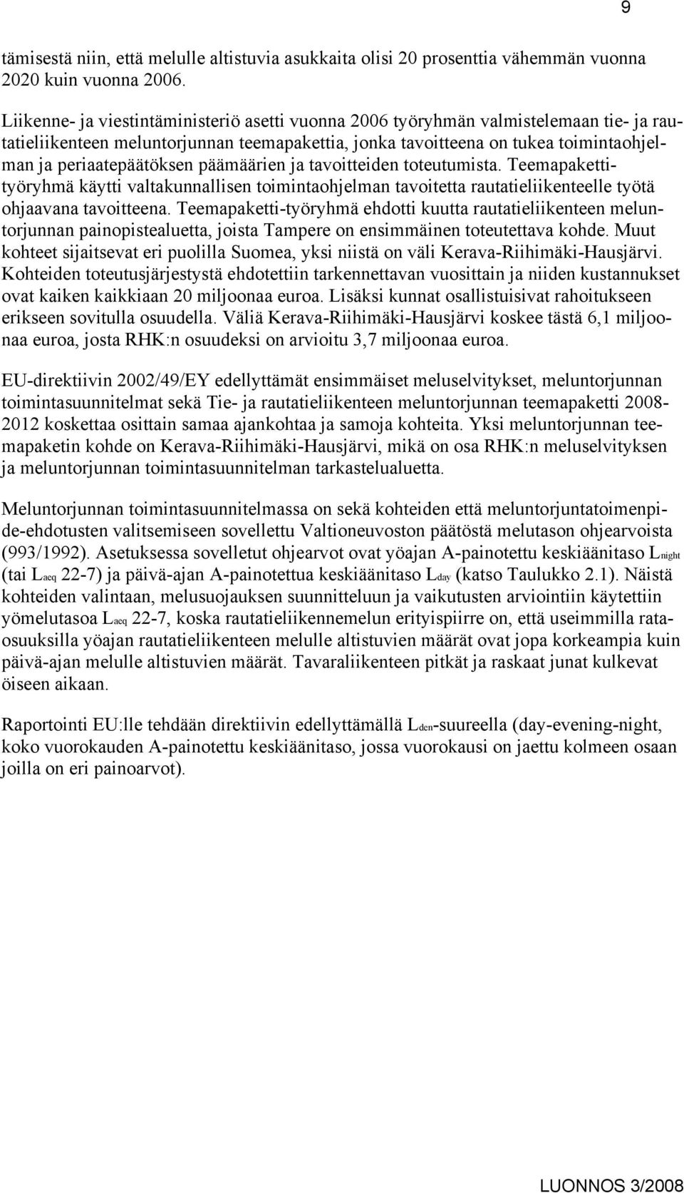 päämäärien ja tavoitteiden toteutumista. Teemapakettityöryhmä käytti valtakunnallisen toimintaohjelman tavoitetta rautatieliikenteelle työtä ohjaavana tavoitteena.