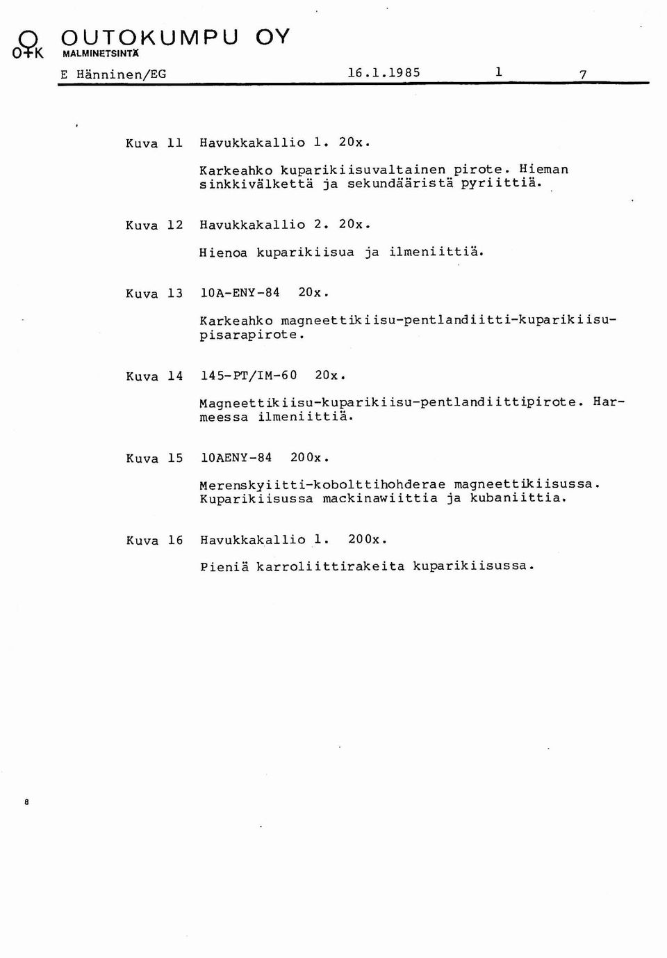 Karkeahko magneettikiisu-pentlandiitti-kuparikiisupisarapirote. Kuva 14 145-PT/IM-60 20x. Magneettikiisu-kuparikiisu-pentlandiittipirote.