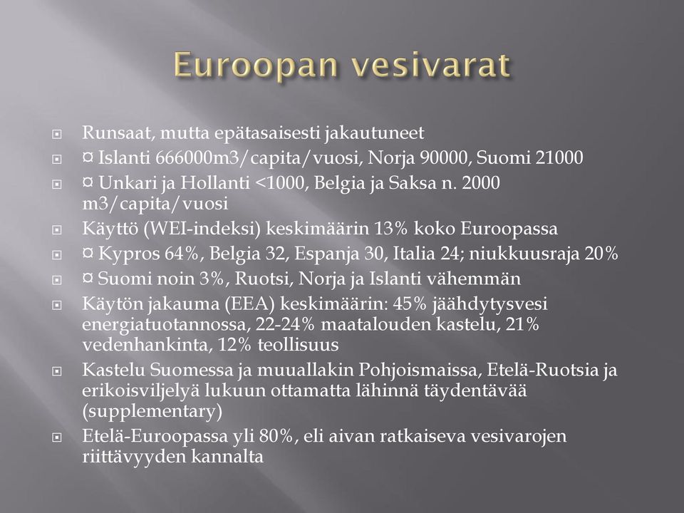 Islanti vähemmän Käytön jakauma (EEA) keskimäärin: 45% jäähdytysvesi energiatuotannossa, 22-24% maatalouden kastelu, 21% vedenhankinta, 12% teollisuus Kastelu Suomessa