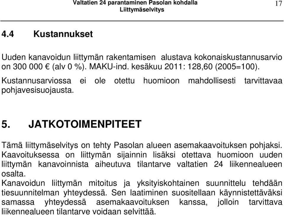 JATKOTOIMENPITEET Tämä liittymäselvitys on tehty Pasolan alueen asemakaavoituksen pohjaksi.