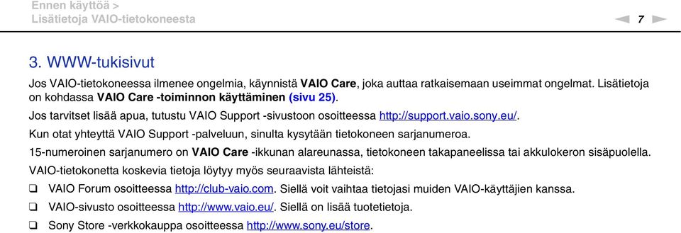 Kun otat yhteyttä VAIO Support -palveluun, sinulta kysytään tietokoneen sarjanumeroa.