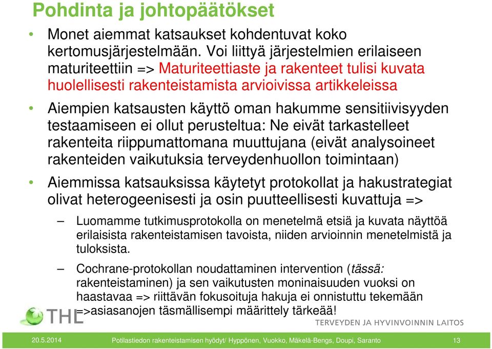 sensitiivisyyden testaamiseen ei ollut perusteltua: Ne eivät tarkastelleet rakenteita riippumattomana muuttujana (eivät analysoineet rakenteiden vaikutuksia terveydenhuollon toimintaan) Aiemmissa