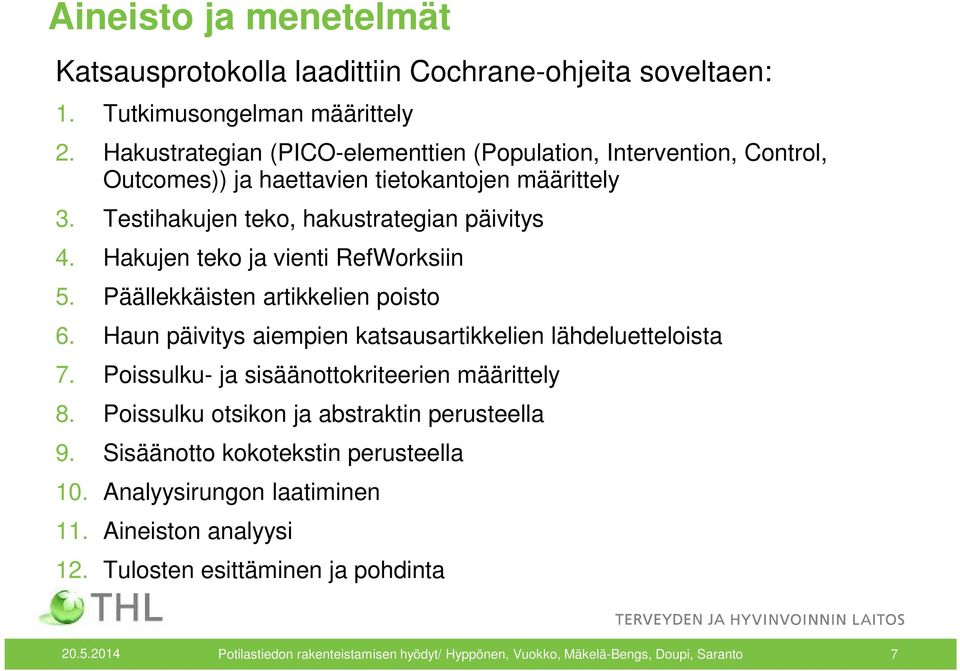 Hakujen teko ja vienti RefWorksiin 5. Päällekkäisten artikkelien poisto 6. Haun päivitys aiempien katsausartikkelien lähdeluetteloista 7.