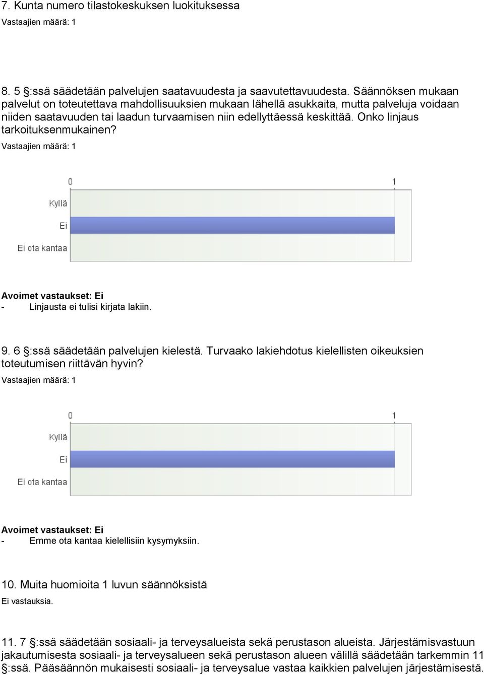Onko linjaus tarkoituksenmukainen? - Linjausta ei tulisi kirjata lakiin. 9. 6 :ssä säädetään palvelujen kielestä. Turvaako lakiehdotus kielellisten oikeuksien toteutumisen riittävän hyvin?