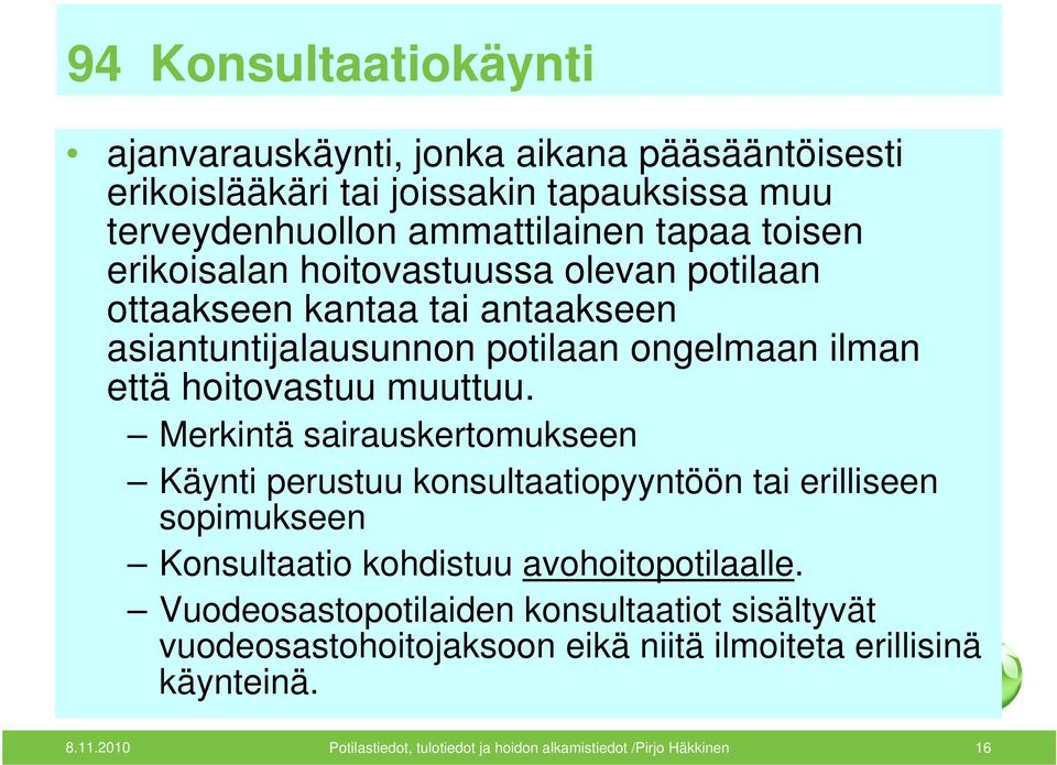 Merkintä sairauskertomukseen Käynti perustuu konsultaatiopyyntöön tai erilliseen sopimukseen Konsultaatio kohdistuu avohoitopotilaalle.