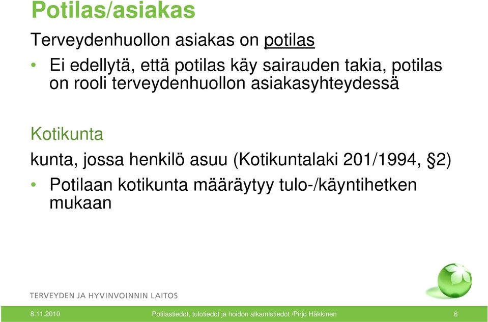 jossa henkilö asuu (Kotikuntalaki 201/1994, 2) Potilaan kotikunta määräytyy