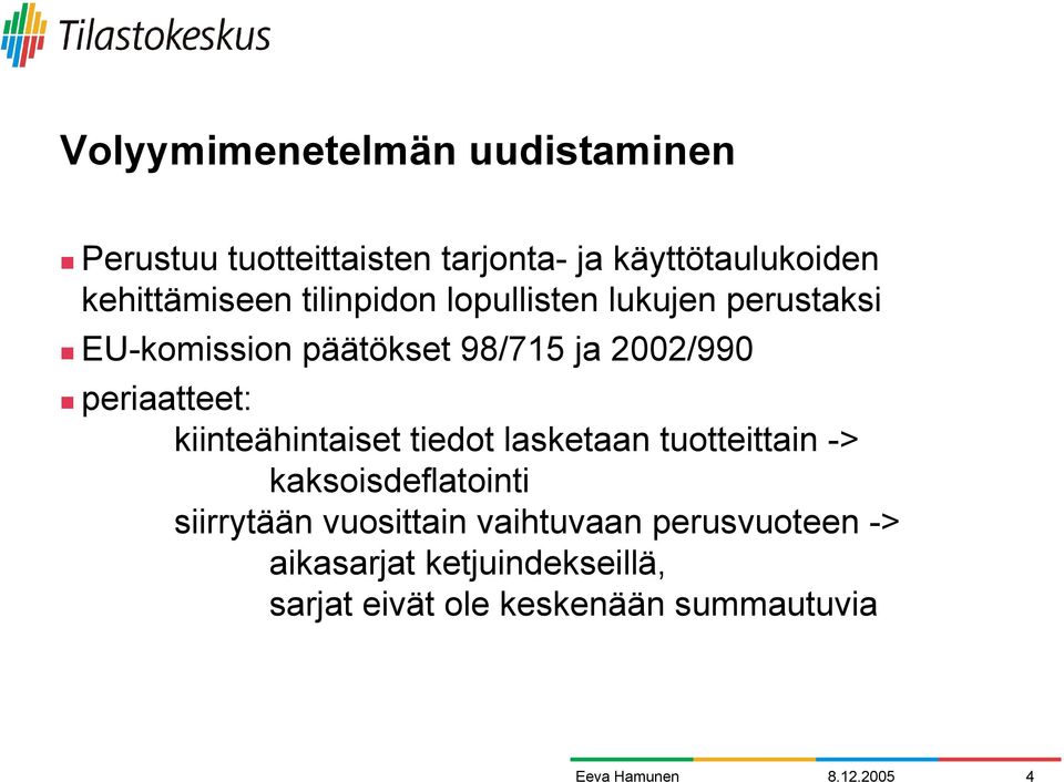 lukujen perustaksi! EU-komission päätökset 98/715 ja 2002/990!