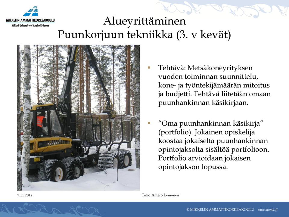 mitoitus ja budjetti. Tehtävä liitetään omaan puunhankinnan käsikirjaan.