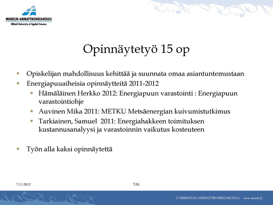 Energiapuun varastointiohje Auvinen Mika 2011: METKU Metsäenergian kuivumistutkimus Tarkiainen, Samuel