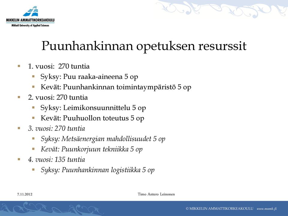 2. vuosi: 270 tuntia Syksy: Leimikonsuunnittelu 5 op Kevät: Puuhuollon toteutus 5 op 3.