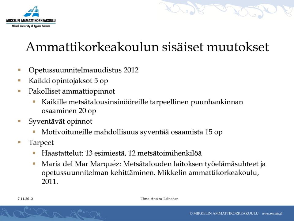 Motivoituneille mahdollisuus syventää osaamista 15 op Tarpeet Haastattelut: 13 esimiestä, 12 metsätoimihenkilöä