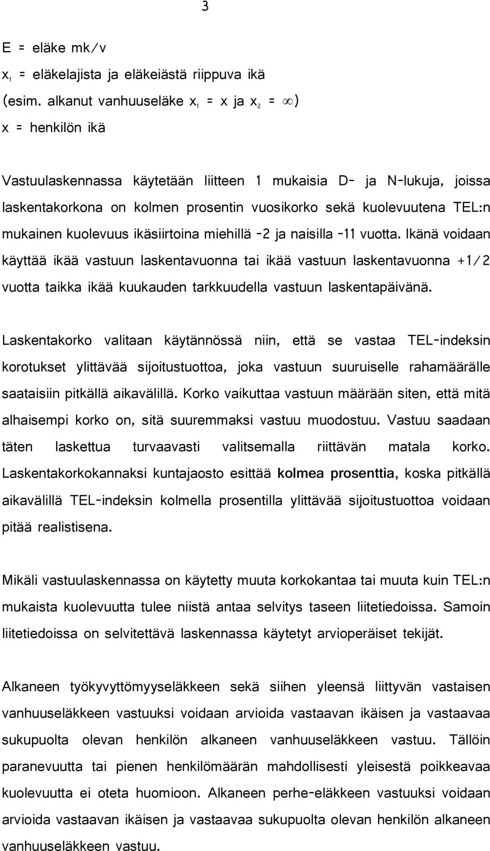 mukainen kuolevuus ikäsiirtoina miehillä -2 ja naisilla -11 vuotta.