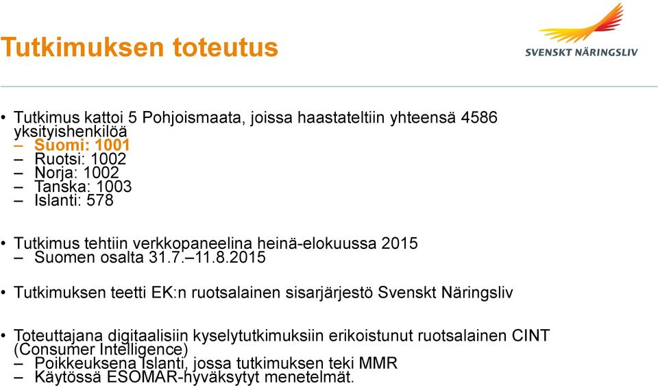 Tutkimus tehtiin verkkopaneelina heinä-elokuussa 2015 Suomen osalta 31.7. 11.8.