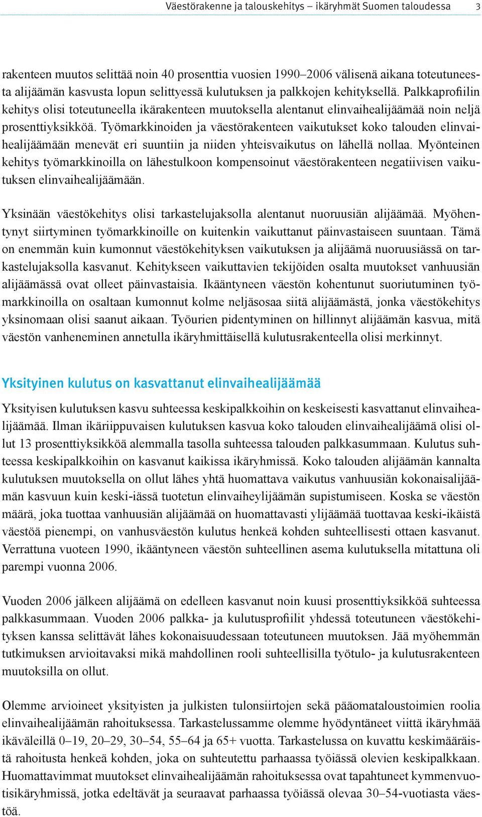 Työmarkkinoiden ja väestörakenteen vaikutukset koko talouden elinvaihealijäämään menevät eri suuntiin ja niiden yhteisvaikutus on lähellä nollaa.