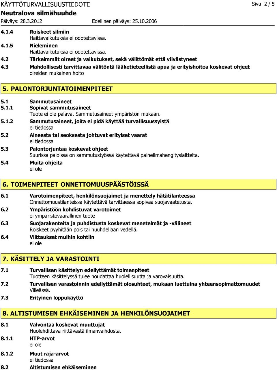 Sammutusaineet ympäristön mukaan. 5.1.2 Sammutusaineet, joita ei pidä käyttää turvallisuussyistä 5.2 Aineesta tai seoksesta johtuvat erityiset vaarat 5.