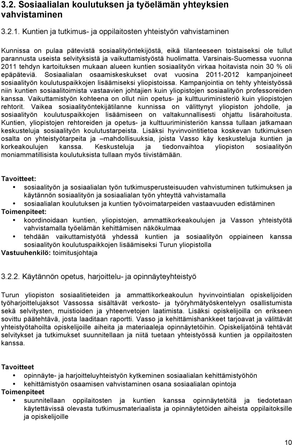 vaikuttamistyöstä huolimatta. Varsinais-Suomessa vuonna 2011 tehdyn kartoituksen mukaan alueen kuntien sosiaalityön virkaa hoitavista noin 30 % oli epäpäteviä.