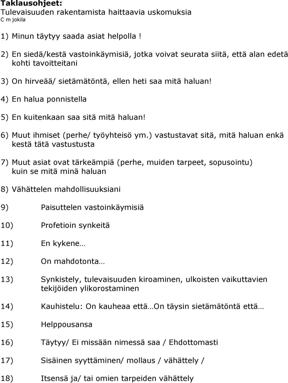 4) En halua ponnistella 5) En kuitenkaan saa sitä mitä haluan! 6) Muut ihmiset (perhe/ työyhteisö ym.