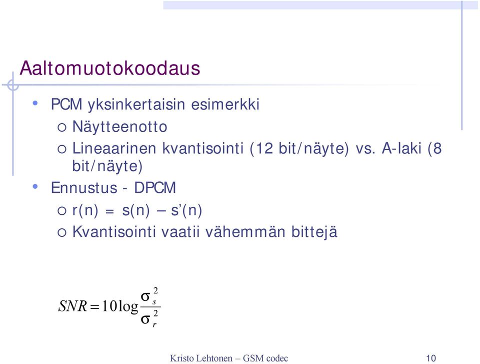 A-laki (8 bit/näyte) Ennustus - DPCM r(n) = s(n) s (n)